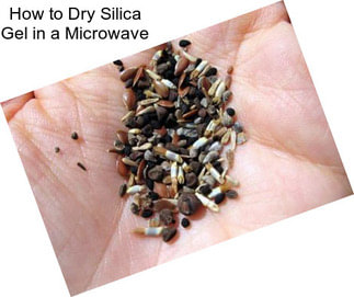 How to Dry Silica Gel in a Microwave