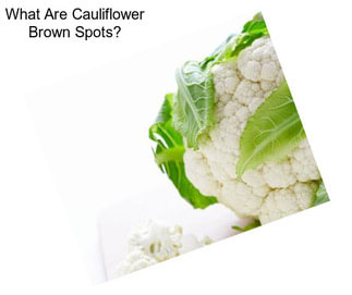 What Are Cauliflower Brown Spots?