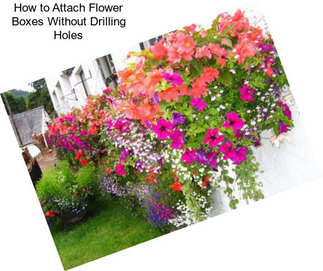 How to Attach Flower Boxes Without Drilling Holes