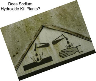 Does Sodium Hydroxide Kill Plants?