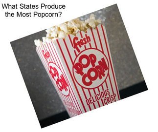 What States Produce the Most Popcorn?