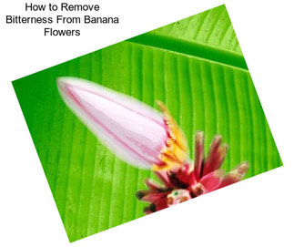 How to Remove Bitterness From Banana Flowers