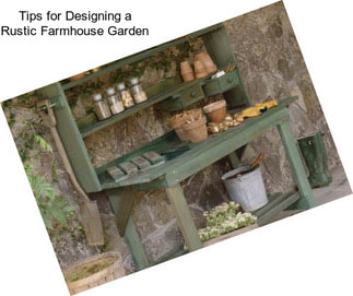 Tips for Designing a Rustic Farmhouse Garden