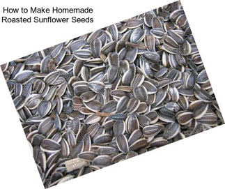 How to Make Homemade Roasted Sunflower Seeds