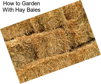 How to Garden With Hay Bales