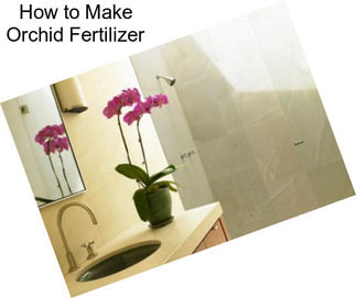 How to Make Orchid Fertilizer