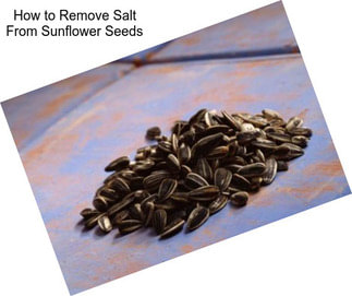 How to Remove Salt From Sunflower Seeds