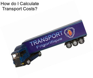 How do I Calculate Transport Costs?