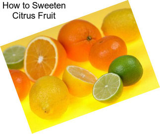 How to Sweeten Citrus Fruit