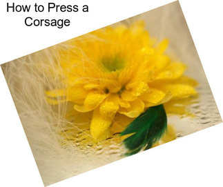 How to Press a Corsage