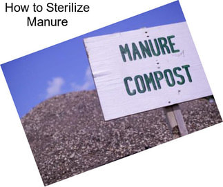 How to Sterilize Manure
