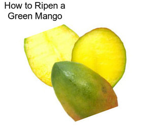 How to Ripen a Green Mango