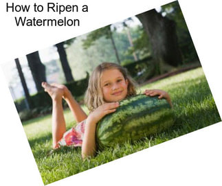 How to Ripen a Watermelon