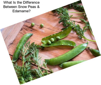 What Is the Difference Between Snow Peas & Edamame?