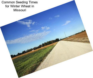 Common Seeding Times for Winter Wheat in Missouri