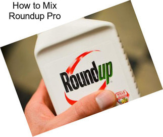 How to Mix Roundup Pro