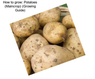 How to grow: Potatoes (Maincrop) (Growing Guide)