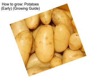 How to grow: Potatoes (Early) (Growing Guide)