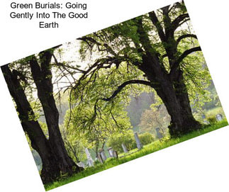 Green Burials: Going Gently Into The Good Earth