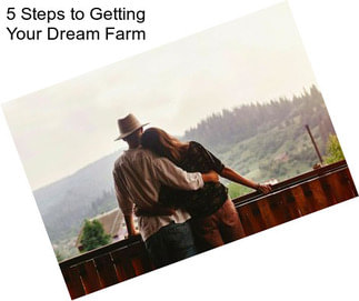 5 Steps to Getting Your Dream Farm