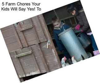 5 Farm Chores Your Kids Will Say \