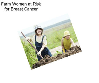 Farm Women at Risk for Breast Cancer