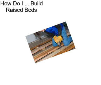 How Do I ... Build Raised Beds