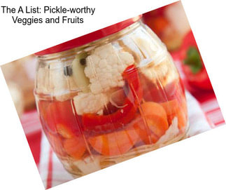 The A List: Pickle-worthy Veggies and Fruits
