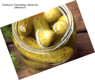Pickling Vs. Fermenting—What\'s the Difference?