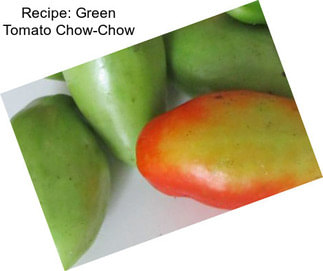 Recipe: Green Tomato Chow-Chow