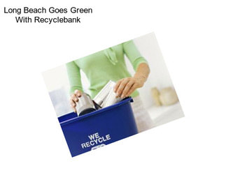 Long Beach Goes Green With Recyclebank