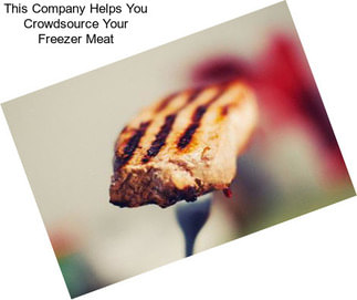 This Company Helps You Crowdsource Your Freezer Meat