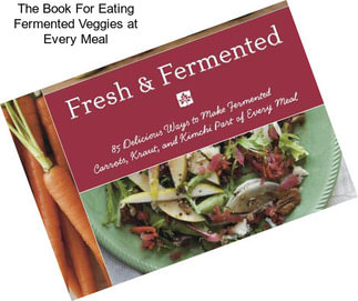 The Book For Eating Fermented Veggies at Every Meal