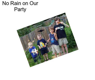 No Rain on Our Party