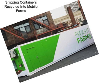Shipping Containers Recycled Into Mobile Farms