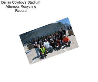 Dallas Cowboys Stadium Attempts Recycling Record