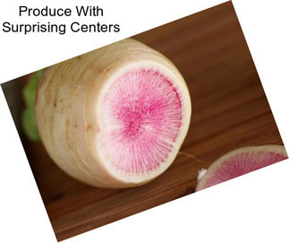 Produce With Surprising Centers