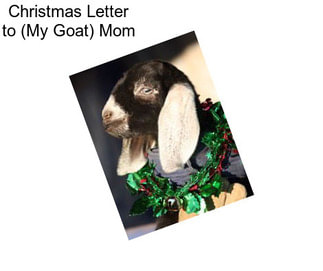 Christmas Letter to (My Goat) Mom