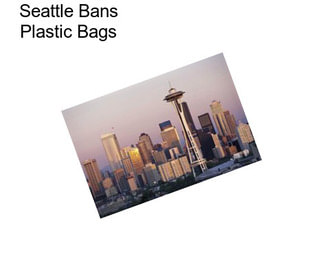 Seattle Bans Plastic Bags