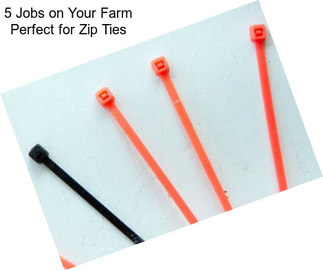 5 Jobs on Your Farm Perfect for Zip Ties