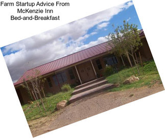 Farm Startup Advice From McKenzie Inn Bed-and-Breakfast