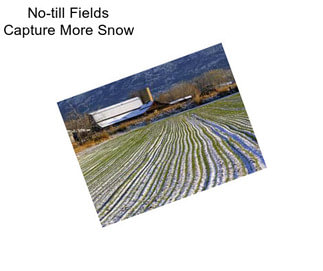 No-till Fields Capture More Snow