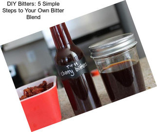 DIY Bitters: 5 Simple Steps to Your Own Bitter Blend