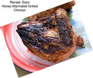 Recipe: Easy Honey-Marinated Grilled Chicken