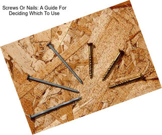 Screws Or Nails: A Guide For Deciding Which To Use