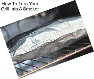 How To Turn Your Grill Into A Smoker