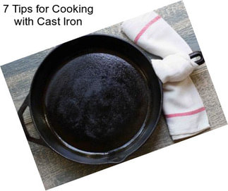 7 Tips for Cooking with Cast Iron