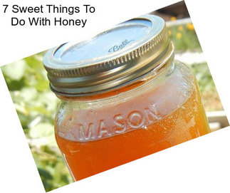 7 Sweet Things To Do With Honey