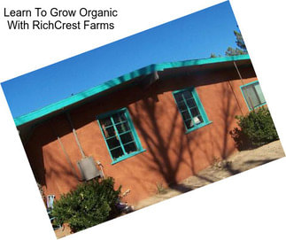 Learn To Grow Organic With RichCrest Farms