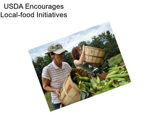 USDA Encourages Local-food Initiatives